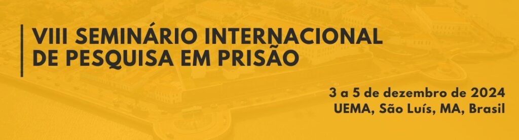 VIII Seminário Internacional de Pesquisa em Prisão
